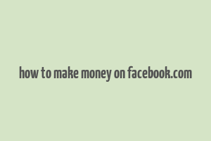 how to make money on facebook.com