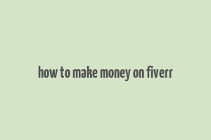 how to make money on fiverr