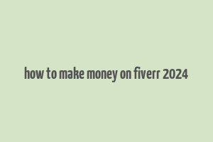 how to make money on fiverr 2024