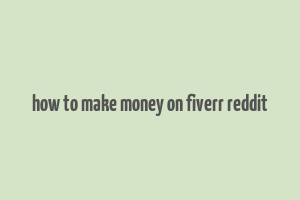 how to make money on fiverr reddit