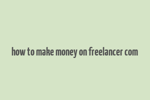 how to make money on freelancer com