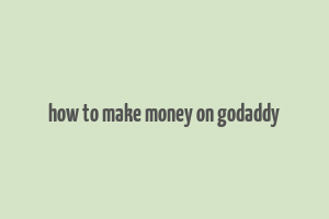 how to make money on godaddy