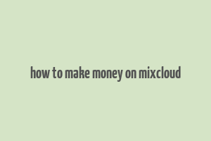 how to make money on mixcloud