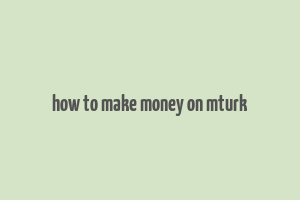 how to make money on mturk