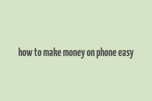 how to make money on phone easy