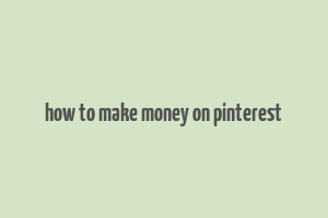 how to make money on pinterest