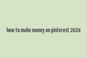 how to make money on pinterest 2024