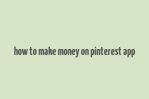 how to make money on pinterest app