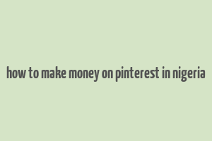 how to make money on pinterest in nigeria