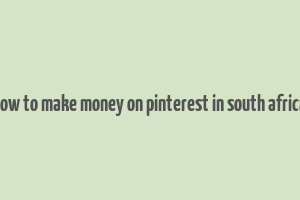 how to make money on pinterest in south africa