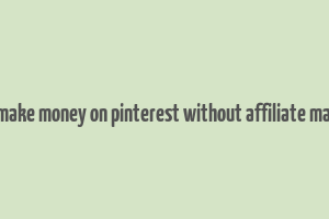 how to make money on pinterest without affiliate marketing