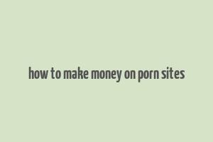 how to make money on porn sites