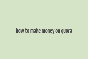 how to make money on quora