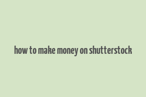 how to make money on shutterstock