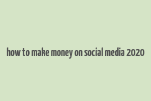 how to make money on social media 2020