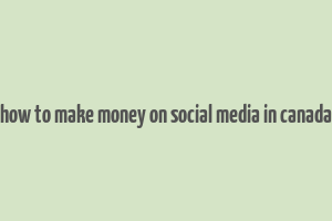 how to make money on social media in canada