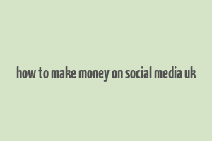 how to make money on social media uk