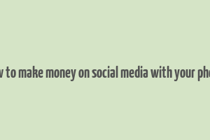 how to make money on social media with your phone