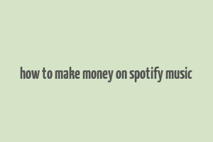 how to make money on spotify music