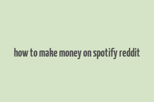 how to make money on spotify reddit