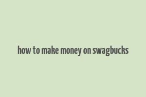 how to make money on swagbucks