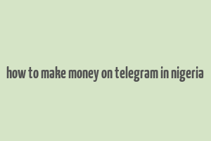 how to make money on telegram in nigeria