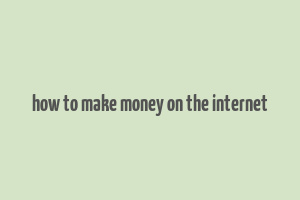 how to make money on the internet