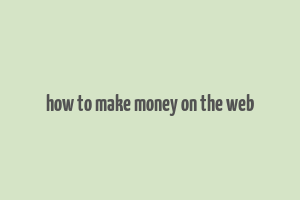 how to make money on the web