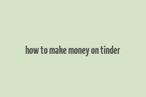 how to make money on tinder