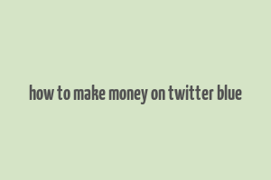 how to make money on twitter blue