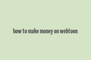 how to make money on webtoon