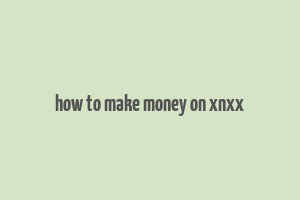 how to make money on xnxx