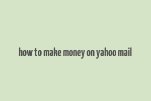 how to make money on yahoo mail