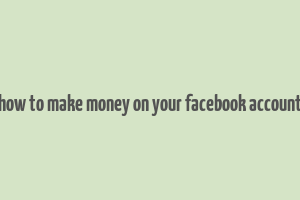 how to make money on your facebook account