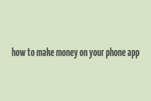 how to make money on your phone app