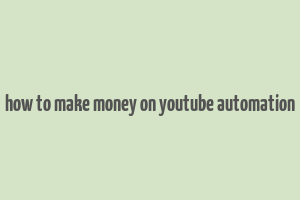 how to make money on youtube automation