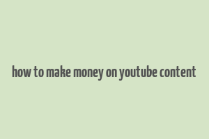 how to make money on youtube content