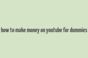 how to make money on youtube for dummies