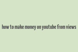 how to make money on youtube from views