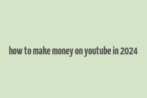 how to make money on youtube in 2024