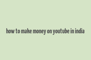 how to make money on youtube in india