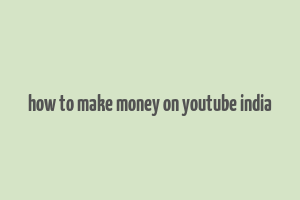 how to make money on youtube india