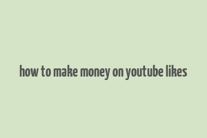 how to make money on youtube likes