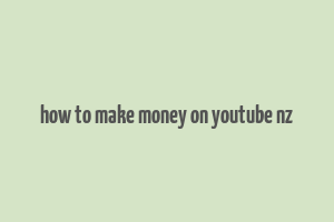 how to make money on youtube nz