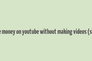 how to make money on youtube without making videos (step by step)