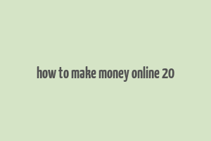 how to make money online 20