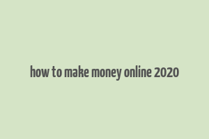 how to make money online 2020