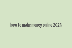 how to make money online 2023