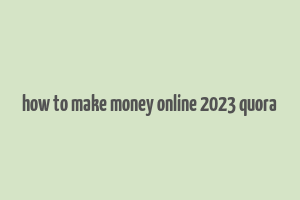 how to make money online 2023 quora