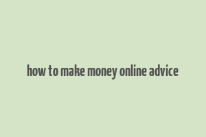 how to make money online advice